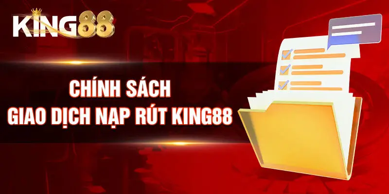 Chính sách giao dịch nạp rút King88