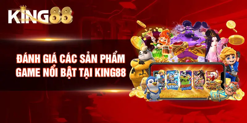 Đánh giá các sản phẩm game nổi bật tại KING88