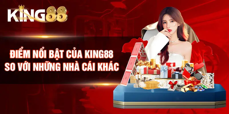 Điểm nổi bật của King88 so với những nhà cái khác