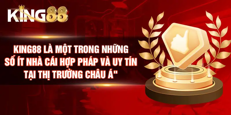 King88 là một trong những số ít nhà cái hợp pháp và uy tín tại thị trường châu Á