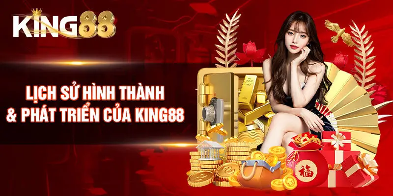 Lịch sử hình thành & phát triển của King88