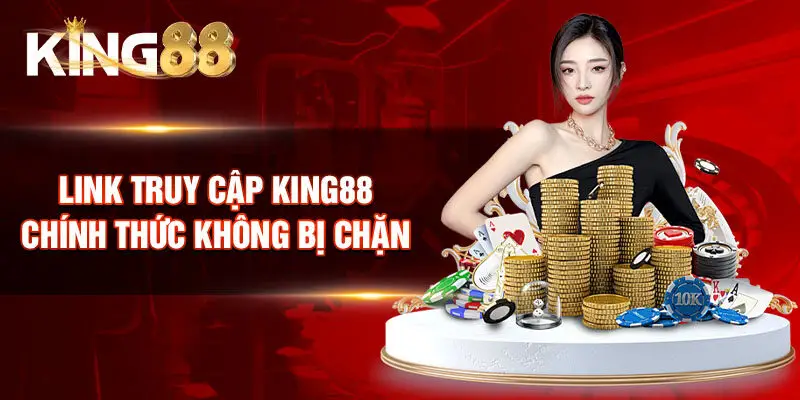 Link truy cập King88 chính thức không bị chặn