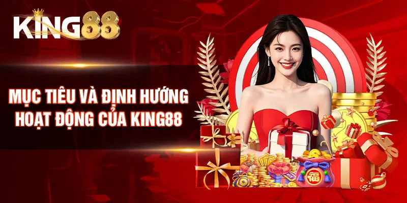 Mục tiêu và định hướng hoạt động của King88
