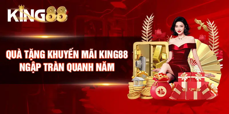 Quà tặng khuyến mãi King88 ngập tràn quanh năm